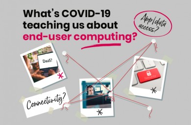 What’s COVID-19 teaching us about end-user computing?